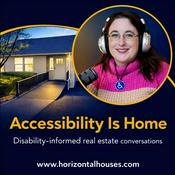 Podcast Accessibility Is Home podcast: Disability-Informed Real Estate Conversations.