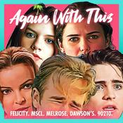 Podcast Again With This: Dawson's, Melrose, 90210