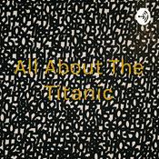 Podcast All About The Titanic