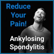 Podcast Ankylosing Spondylitis - Reduce Your Pain!