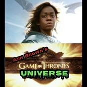Podcast Ash Brown’s Game of Thrones UNIVERSE