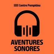 Podcast Aventures sonores au Centre Pompidou