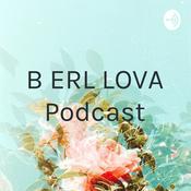 Podcast B ERL LOVA Podcast