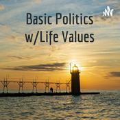 Podcast Basic Politics w/Life Values