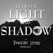 Podcast Between Light and Shadow: A Twilight Zone Podcast