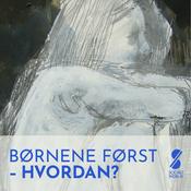 Podcast Børnene først - hvordan?