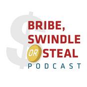 Podcast Bribe, Swindle or Steal