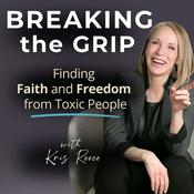 Podcast Breaking the Grip - Finding Faith and Freedom from Toxic People