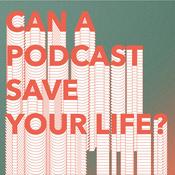 Podcast Can A Podcast Save Your Life?