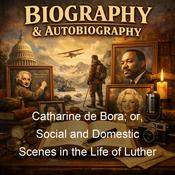 Podcast Catharine de Bora; or, Social and Domestic Scenes in the Life of Luther