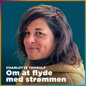 Podcast Charlotte Thorulf – om at flyde med strømmen