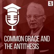 Podcast Common Grace and the Antithesis