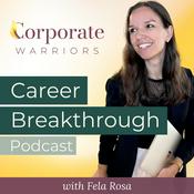 Podcast Career Breakthrough Podcast w/ Fela Rosa | Corporate Warriors