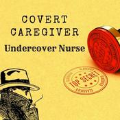 Podcast Covert Caregiver: "Undercover Nurse"
