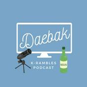 Daebak K-Rambles Podcast: K-drama Reviews