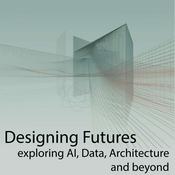 Podcast Designing Futures: Exploring AI, Data, Architecture and beyond.