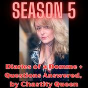 Podcast Diaries of a Domme + Questions Answered, by Chastity Queen