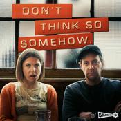 Podcast Don’t Think So Somehow