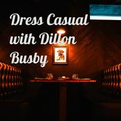 Podcast Dress Casual with Dillon Busby