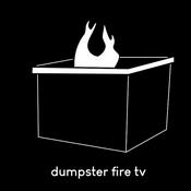 Podcast dumpster fire tv