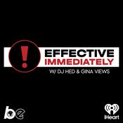 Podcast Effective Immediately w/ DJ Hed & Gina Views ❗️