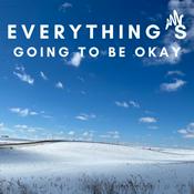 Podcast Everything’s Going To Be Okay