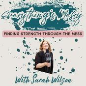 Podcast Everything's Messy Podcast by Sarah Wilson