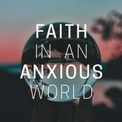 Podcast Faith in an Anxious World Parenting Podcast