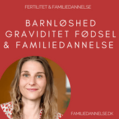 Podcast Fertilitet & Familiedannelse: Barnløshed, Graviditet, Fødsel og Familiedannelse - Psykologisk Indsigt og Selvhjælp