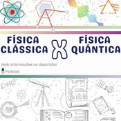 Podcast Física Clássica X Física Quântica