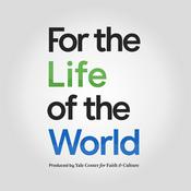 Podcast For the Life of the World / Yale Center for Faith & Culture