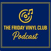 Podcast The Friday Vinyl Club Podcast – Albums, Vinyl Records, Personal Music Memories and Stories