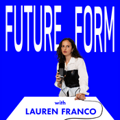 Podcast Future Form with Lauren Franco