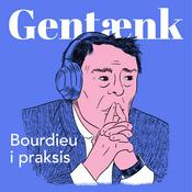 Podcast Gentænk - Bourdieu i praksis