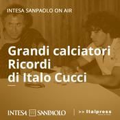 Podcast Grandi calciatori. Ricordi di Italo Cucci - Intesa Sanpaolo On Air