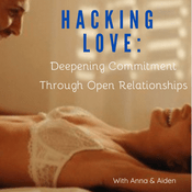 Podcast Hacking Love: Deepening Commitment Through Open Relationships