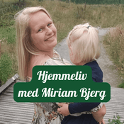 Podcast Hjemmeliv med Miriam Bjerg