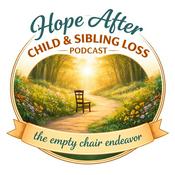 Podcast Hope After Child & Sibling Loss/the empty chair endeavor