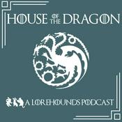 Podcast House of the Dragon S3 – A Song of Ice and Fire - The Lorehounds