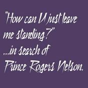 Podcast How can U just leave me standing? ...in search of Prince Rogers Nelson.