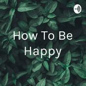 Podcast How To Be Happy