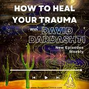 Podcast How To Heal Your Trauma with David Dardashti