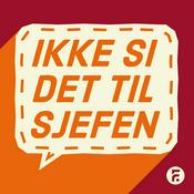 Podcast Ikke si det til sjefen