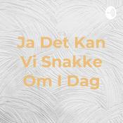 Podcast Ja Det Kan Vi Snakke Om I Dag