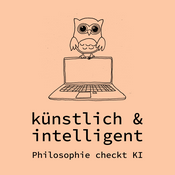 Podcast künstlich & intelligent – Philosophie checkt KI
