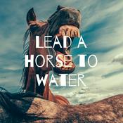 Podcast Lead a Horse to Water