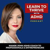 Podcast Learn to Thrive with ADHD Podcast