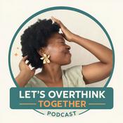 Podcast Let’s Overthink Together