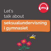 Podcast Let's talk about seksualundervisning i gymnasiet