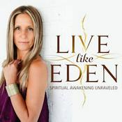 Podcast Live Like Eden: Spiritual Awakening Unraveled